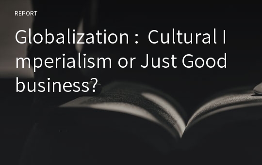 Globalization :  Cultural Imperialism or Just Good business?