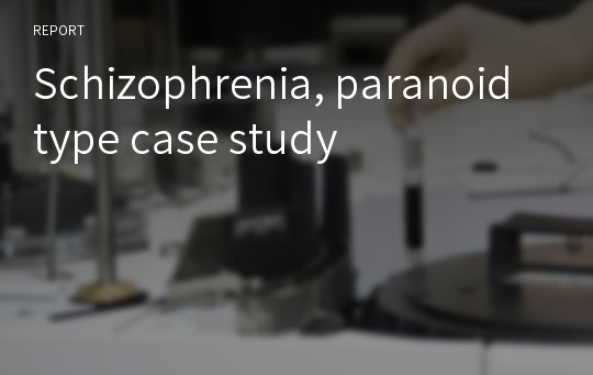 Schizophrenia, paranoid type case study