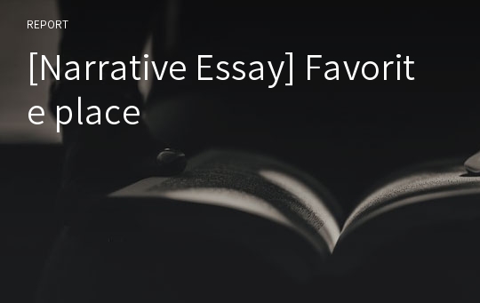 [Narrative Essay] Favorite place