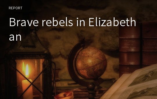 Brave rebels in Elizabethan