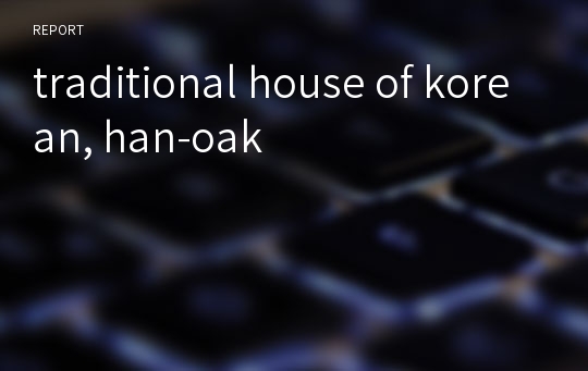 traditional house of korean, han-oak