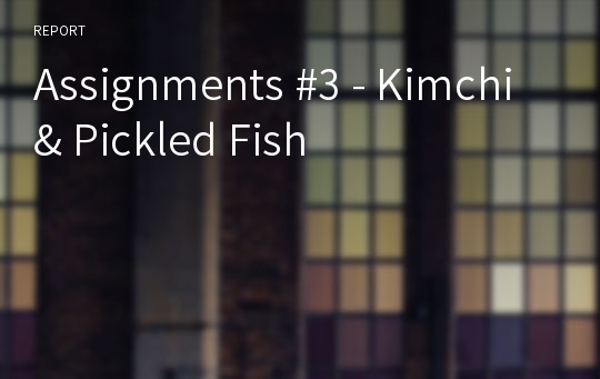 Assignments #3 - Kimchi &amp; Pickled Fish