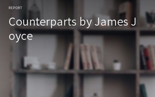 Counterparts by James Joyce