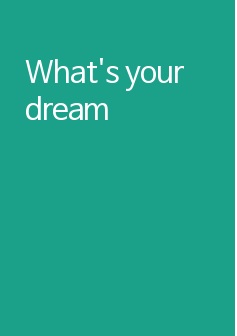 What's your dream