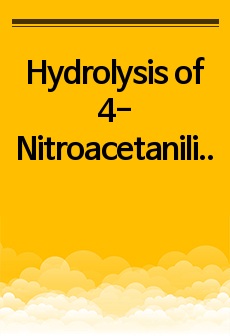 Hydrolysis of 4-Nitroacetanilide 예비보고서