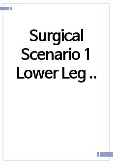 Surgical Scenario 1 Lower Leg Fracture-Compartmen, 사전퀴즈 지문, 문제, 답, 해설 번역, 의사처방 번역, 간호진단2개