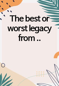 The best or worst legacy from previous generations에 대한 영작문