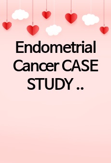 Endometrial Cancer CASE STUDY 자궁 내막암 케이스스터디