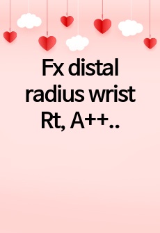 Fx distal radius wrist Rt, A+++++ OR,RR  케이스 스터디